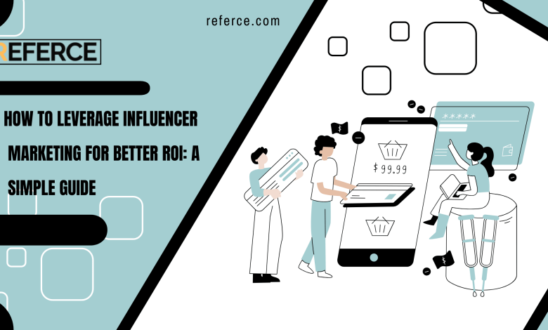 How to Leverage Influencer Marketing for Better ROI