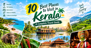 10 Best Places to Visit in Kerala: A Complete Travel Guide